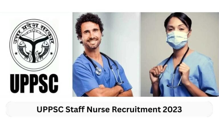 UPPSC Staff Nurse Recruitment 2023 : यूपीपीएससी स्टाफ नर्स (पुरुष/महिला) 2240 रिक्त पदों पर भर्ती लिए ऑनलाइन आवेदन शुरू
