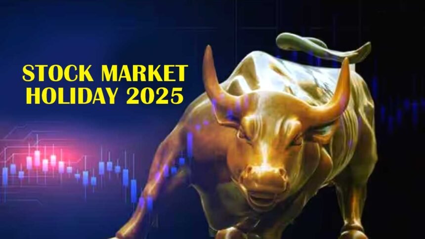 STOCK MARKET HOLIDAY 2025